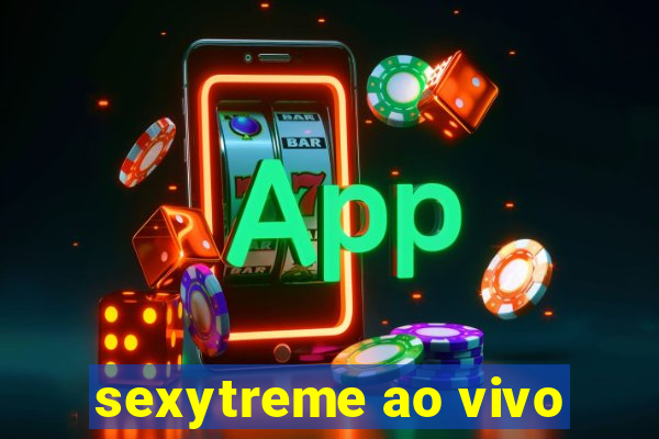 sexytreme ao vivo